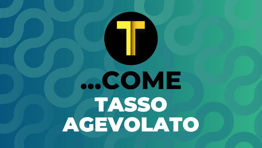 T…come Tasso agevolato
